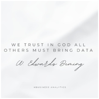 W. Edwards Deming: we trust in god; all others must bring data.